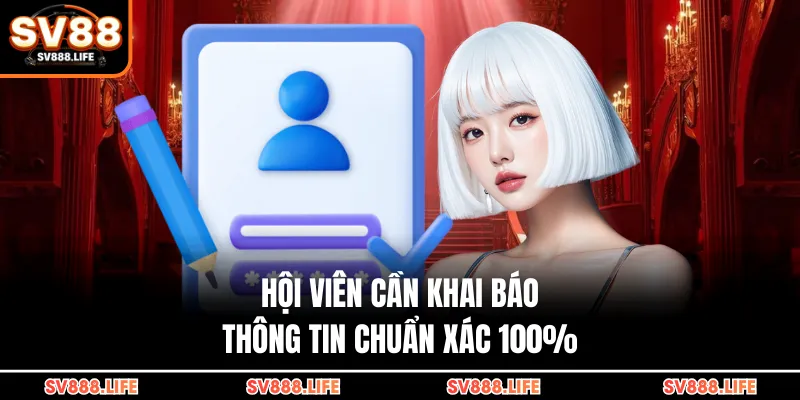Hội viên cần khai báo thông tin chuẩn xác 100%