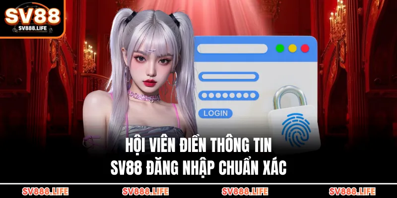 Hội viên điền thông tin SV88 đăng nhập chuẩn xác