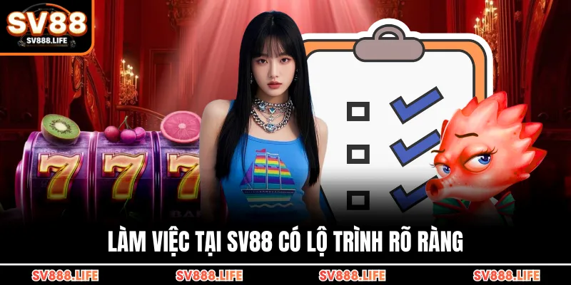 Làm việc tại SV88 có lộ trình rõ ràng