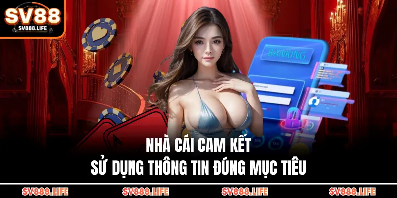 Nhà cái cam kết sử dụng thông tin đúng mục tiêu